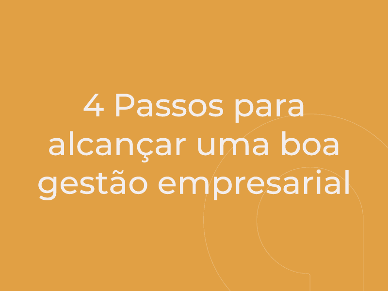 4 Passos para alcançar uma boa gestão empresarial